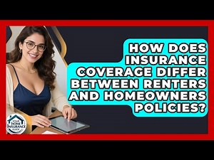 How Does Insurance Coverage Differ Between Renters and Homeowners Policies?