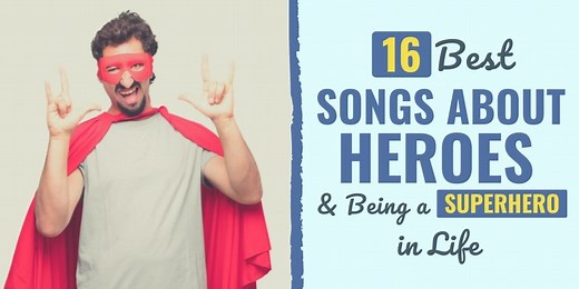 31 Best Songs About Heroes & Being a Superhero in Life | Develop Good Habits
