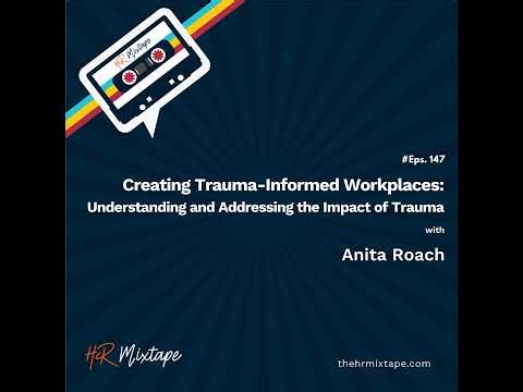 Creating Trauma-Informed Workplaces: Understanding and Addressing the Impact of Trauma with Anita...