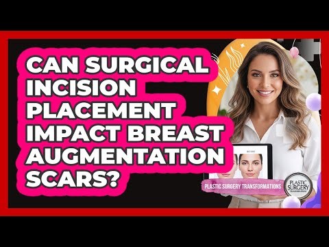 Can surgical incision placement impact breast augmentation scars?