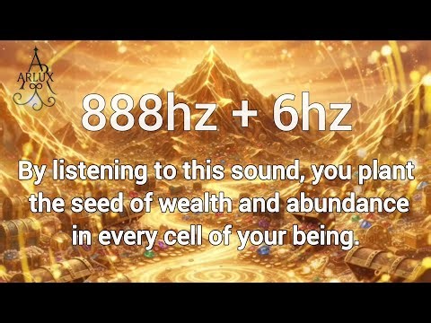 888Hz + 6Hz | Plant the seed of wealth in every single cell of yours!