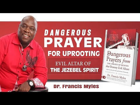 Uprooting the Evil Altar of the Jezebel Spirit | Dr Francis Myles