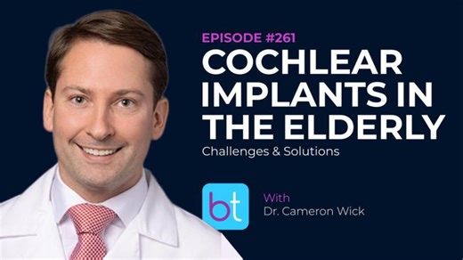 Ep. 261 Cochlear Implants in the Elderly - Challenges Solutions with Dr. Cameron Wick | Sara Ashburn-Reed, M.Ed., Audiologist