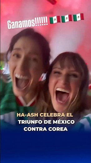Ha*Ash celebra el triunfo de México sobre Corea del Sur 🇲🇽⚽️🎉 #DePrimeraMano👌🏻