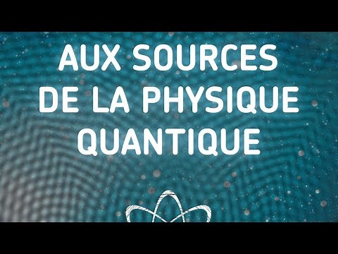 Planète conférences - Aux sources de la physique quantique