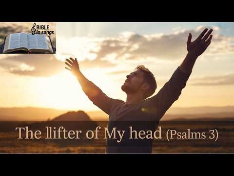 The Lifter Of My Head (Psalms 3) - Bible in Songs