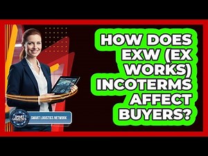 How Does EXW (Ex Works) Incoterms Affect Buyers? - Smart Logistics Network