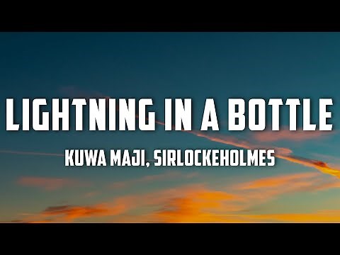 Kuwa Maji, SirLockeHolmes - Lightning in a Bottle (Lyrics)