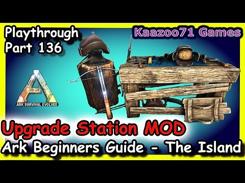 Upgrade Station Mod Ark💥 - Beginners Guide The Island Episode 136
