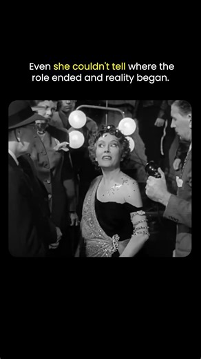 Even she couldn't tell where the role ended and reality began...