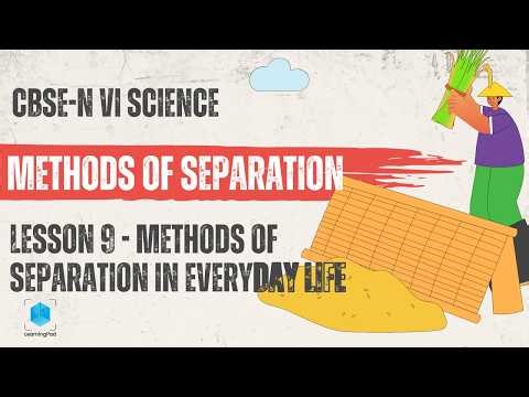 Methods of Separation | Class 6 Science | Lesson 9 | Methods of Separation in Everyday Life | CBSE |