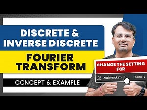 Fourier Transform | Discrete & Inverse Discrete Fourier Transform by GP Sir