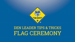 Den Leader Tips & Tricks | Flag Ceremony