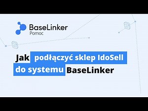 Jak zintegrować sklep IdoSell z systemem BaseLinker? || BaseLinker