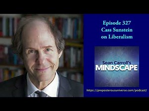 Mindscape 327 | Cass Sunstein on Liberalism