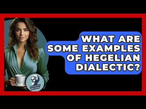 What Are Some Examples Of Hegelian Dialectic? - Philosophy Beyond