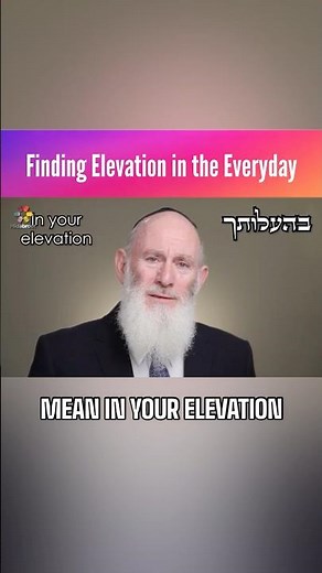 Finding Elevation in the Everyday - Rabbi Yaakov Asher Sinclair