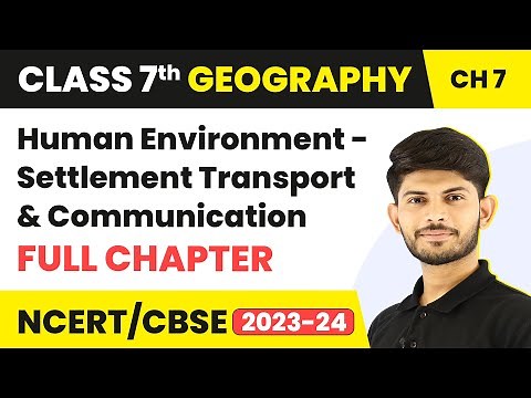 Class 7 Geography Full Chapter 7 | Human Environment - Settlement Transport and Communication | CBSE