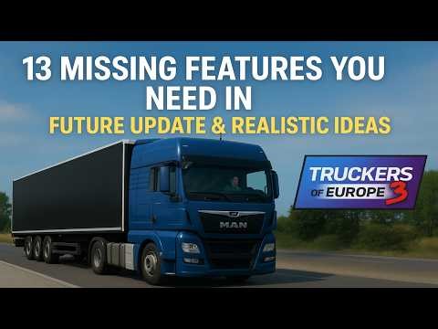 13 MISSING FEATURES That Truckers of Europe 3 NEEDS! | Future Update & Realistic Ideas 🚛