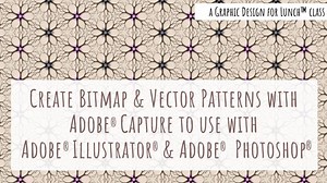 Patterns in Adobe Capture for Illustrator & Photoshop - A Graphic Design for Lunch™ Class | Helen Bradley | Skillshare