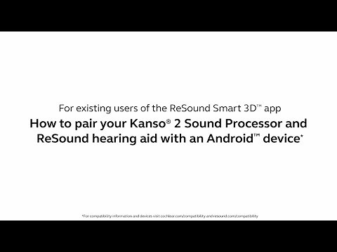 Pairing your Kanso®2 Sound Processor and ReSound hearing aid with an Android™device - existing users