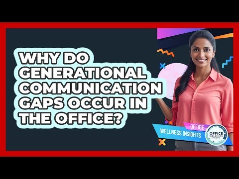 Why Do Generational Communication Gaps Occur In The Office? - Office Wellness Insights