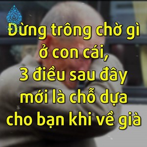 Đừng trông chờ gì ở con cái, 3 điều sau đây mới là chỗ dựa cho bạn khi về già! | Quà Tặng Cuộc Sống