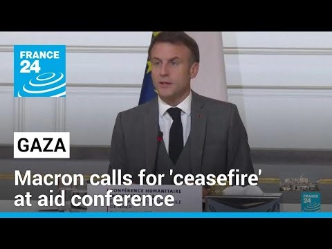 France's Macron calls for 'ceasefire' at Gaza aid conference • FRANCE 24 English