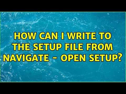 How can I write to the setup file from Navigate - Open Setup?
