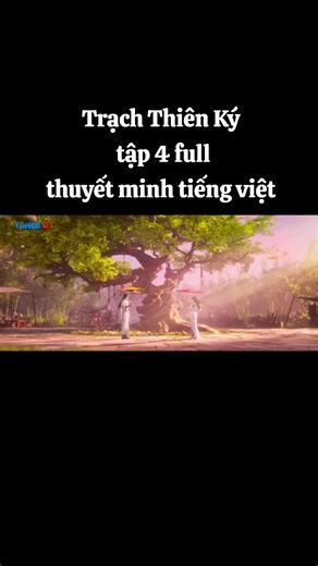 Trạch Thiên Ký Tập 4: Full Thuyết Minh Tiếng Việt