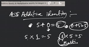 Additive identity \& Multiplicative identity for integers is \&... | Filo