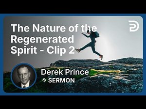 The Nature of the Regenerated Spirit | Clip 2 | Derek Prince