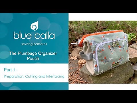 Plumbago Organizer Pouch - Part 1/3 : Preparation, Cutting and Interfacing