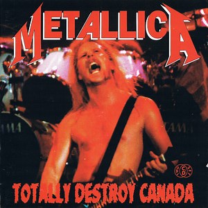 Metallica - Totally Destroy Canada