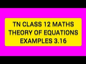 TN CLASS 12 MATHS THEORY OF EQUATIONS EXAMPLES 3.16