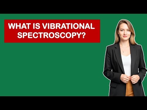 What Is Vibrational Spectroscopy?