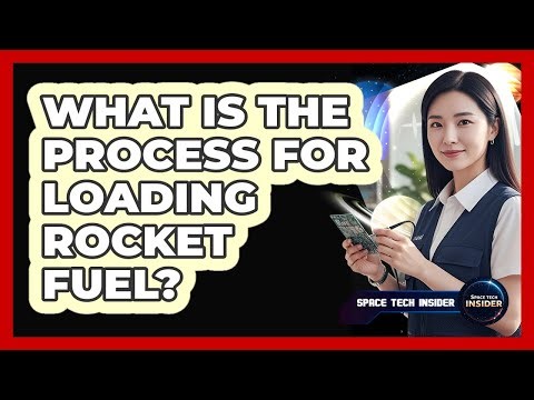 What Is The Process For Loading Rocket Fuel?