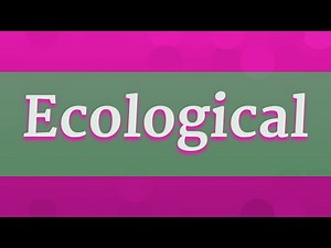 ECOLOGICAL pronunciation • How to pronounce ECOLOGICAL