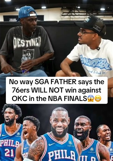 SGA's Dad Predicts 76ers Will NOT Beat OKC in NBA Finals