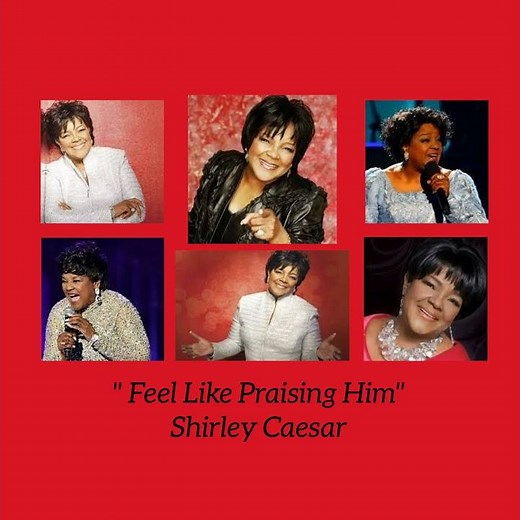 Shirley Caesar - "I Feel Like Praising Him"