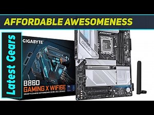 GIGABYTE B860 Gaming X WIFI6E: The Ultimate Budget Powerhouse?