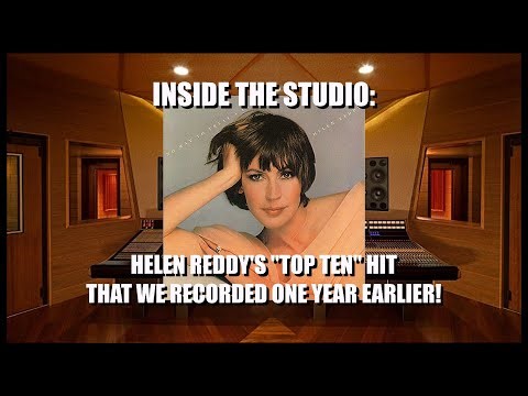 INSIDE THE STUDIO: HELEN REDDY'S "TOP TEN" HIT THAT WE RECORDED ONE YEAR EARLIER!