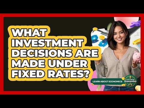 What Investment Decisions Are Made Under Fixed Rates?