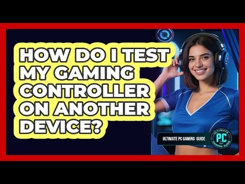 How Do I Test My Gaming Controller On Another Device?