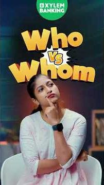 Who vs Whom ?? | Xylem Banking