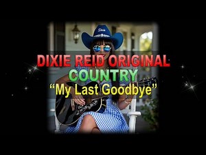 ♫♪♭♯♩ Dixie Reid Original ➤ ❝My Last Goodbye❞ [Classic Country Ballad] (Lyrics below)
