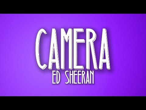 Ed Sheeran - Camera (Lyrics)