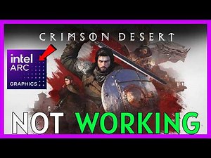 How to Fix Crimson Desert Not Working on Intel ARC GPU