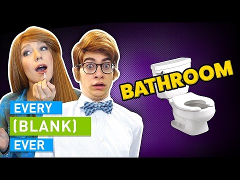 EVERY BATHROOM EVER