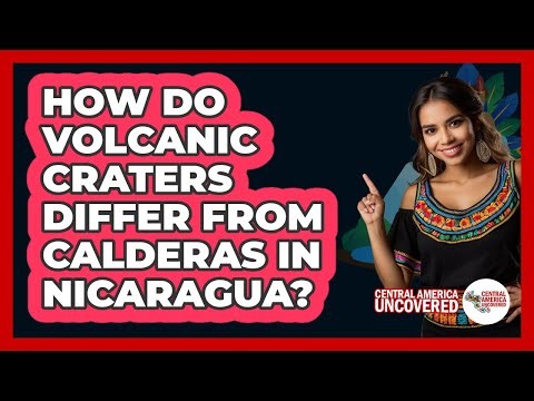 How Do Volcanic Craters Differ From Calderas In Nicaragua? - Central America Uncovered